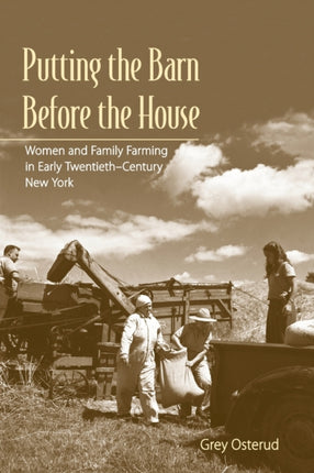 Putting the Barn Before the House: Women and Family Farming in Early Twentieth-Century New York