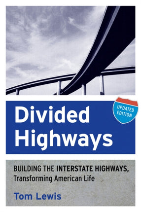 Divided Highways: Building the Interstate Highways, Transforming American Life