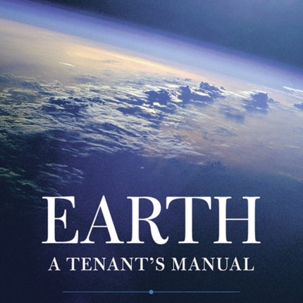 Earth: A Tenant's Manual