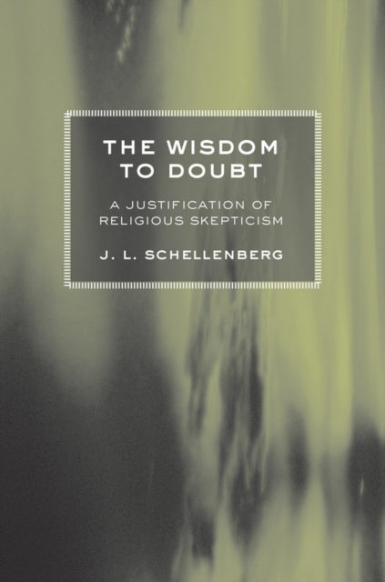 The Wisdom to Doubt: A Justification of Religious Skepticism