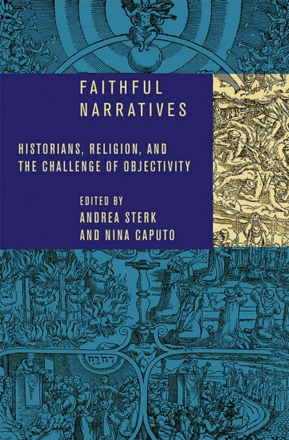 Faithful Narratives: Historians, Religion, and the Challenge of Objectivity