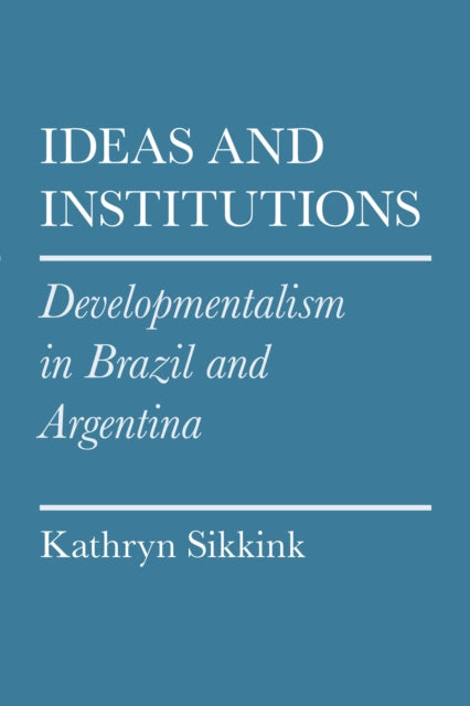 Ideas and Institutions: Developmentalism in Brazil and Argentina