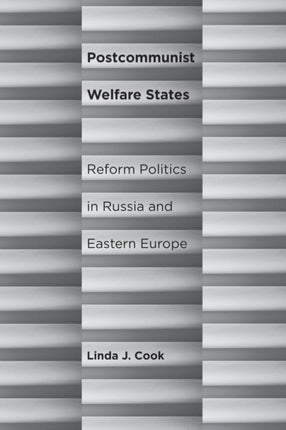 Postcommunist Welfare States: Reform Politics in Russia and Eastern Europe