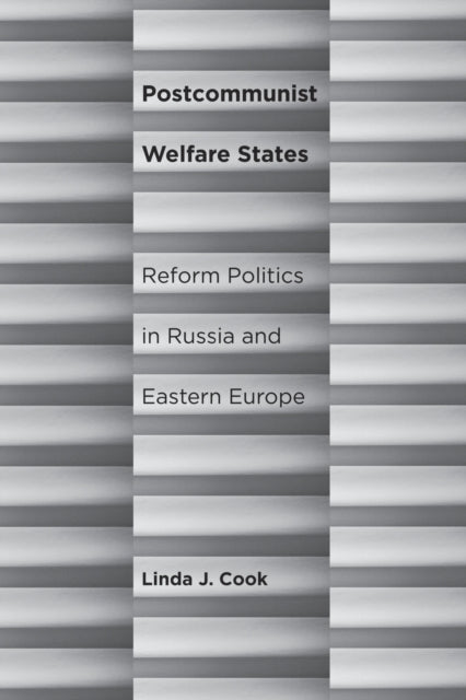 Postcommunist Welfare States: Reform Politics in Russia and Eastern Europe