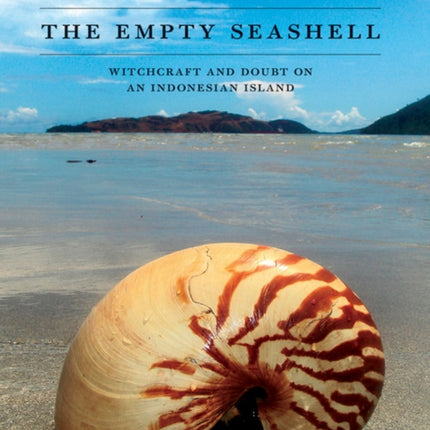 The Empty Seashell: Witchcraft and Doubt on an Indonesian Island