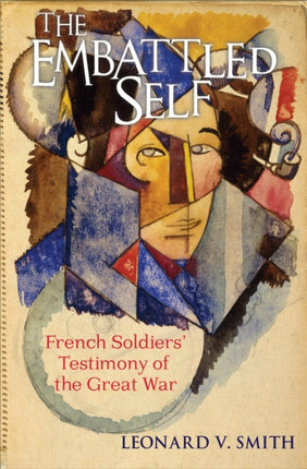 The Embattled Self: French Soldiers' Testimony of the Great War