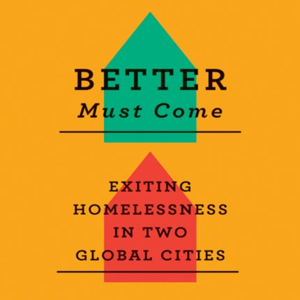 Better Must Come: Exiting Homelessness in Two Global Cities