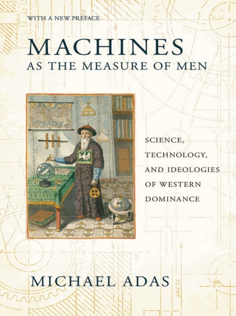 Machines as the Measure of Men: Science, Technology, and Ideologies of Western Dominance