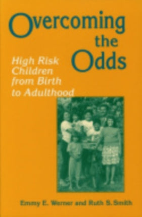 Overcoming the Odds: High Risk Children from Birth to Adulthood