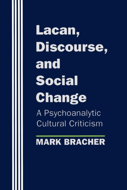 Lacan, Discourse, and Social Change: A Psychoanalytic Cultural Criticism