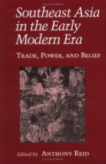 Southeast Asia in the Early Modern Era: Trade, Power, and Belief