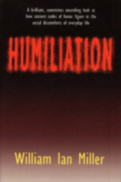 Humiliation: And Other Essays on Honor, Social Discomfort, and Violence