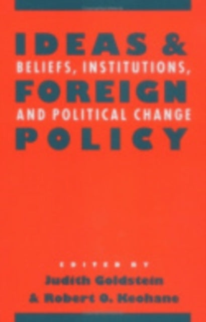 Ideas and Foreign Policy: Beliefs, Institutions, and Political Change