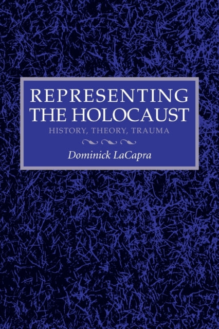 Representing the Holocaust: History, Theory, Trauma