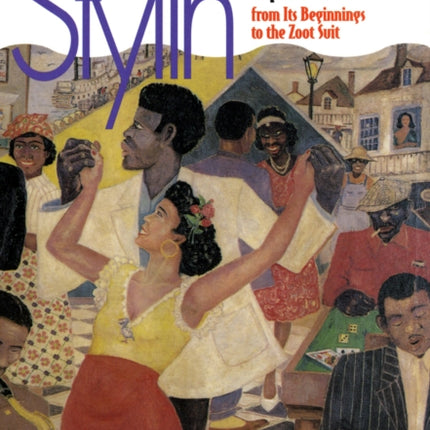 Stylin': African-American Expressive Culture, from Its Beginnings to the Zoot Suit