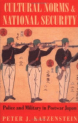 Cultural Norms and National Security: Police and Military in Postwar Japan