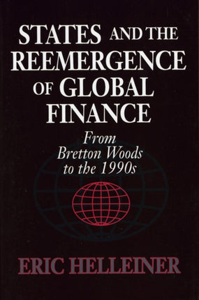 States and the Reemergence of Global Finance: From Bretton Woods to the 1990s