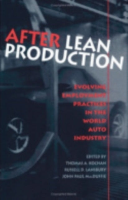 After Lean Production: Evolving Employment Practices in the World Auto Industry