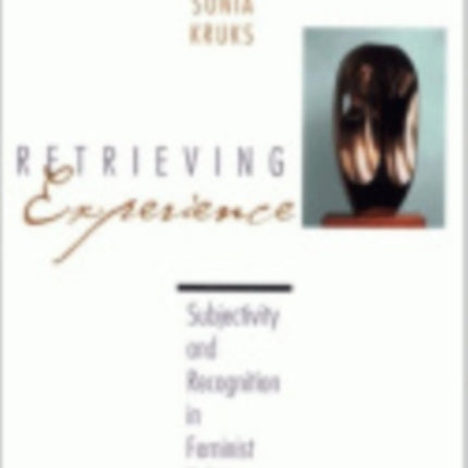 Retrieving Experience: Subjectivity and Recognition in Feminist Politics