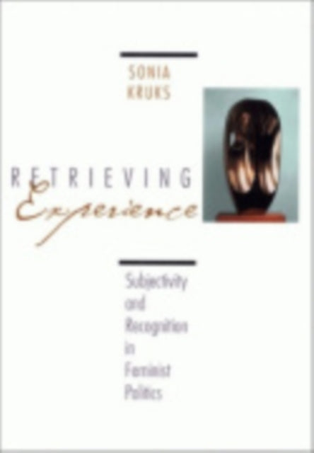 Retrieving Experience: Subjectivity and Recognition in Feminist Politics