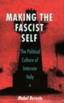 Berezin M Making the Fascist Self