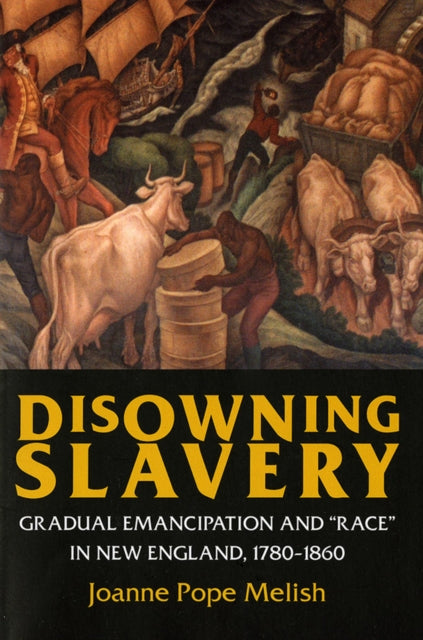 Disowning Slavery  Gradual Emancipation and Race