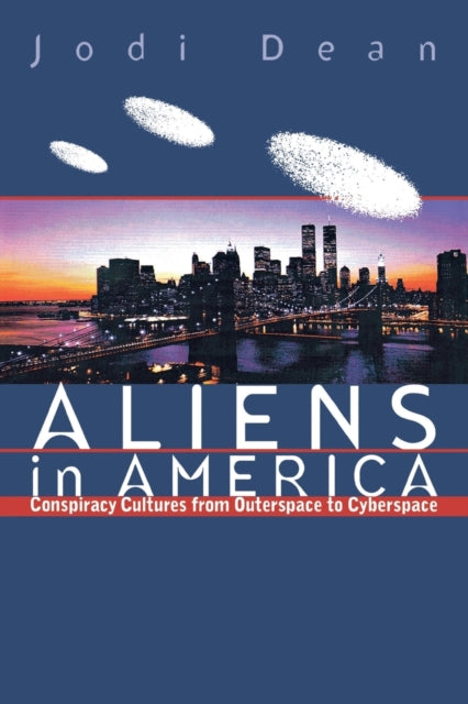 Aliens in America: Conspiracy Cultures from Outerspace to Cyberspace