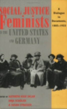 Social Justice Feminists in the United States and Germany: A Dialogue in Documents, 1885–1933