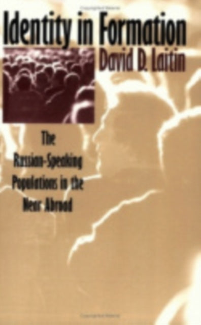 Identity in Formation: The Russian-Speaking Populations in the New Abroad