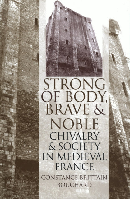 "Strong of Body, Brave and Noble": Chivalry and Society in Medieval France