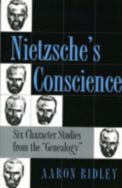 Nietzsche's Conscience: Six Character Studies from the "Genealogy"