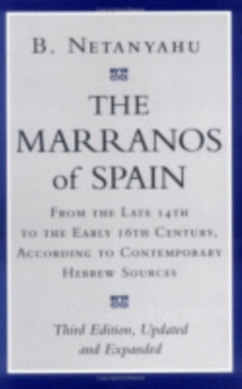 The Marranos of Spain: From the Late 14th to the Early 16th Century, According to Contemporary Hebrew Sources, Third Edition