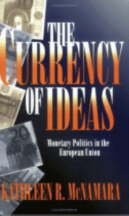 The Currency of Ideas: Monetary Politics in the European Union