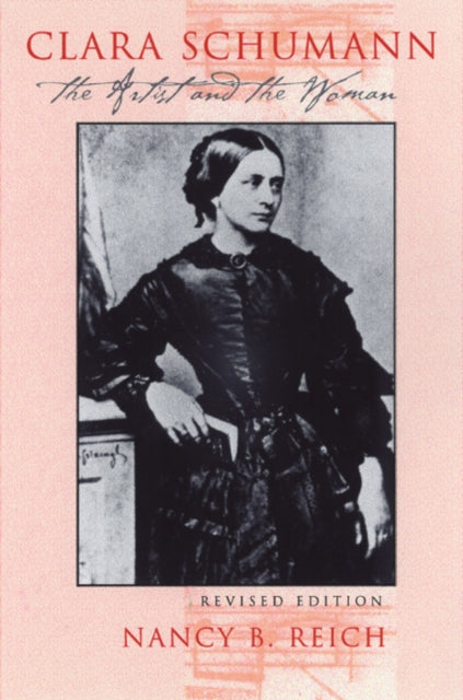 Clara Schumann: The Artist and the Woman