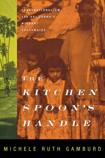 The Kitchen Spoon's Handle: Transnationalism and Sri Lanka's Migrant Housemaids