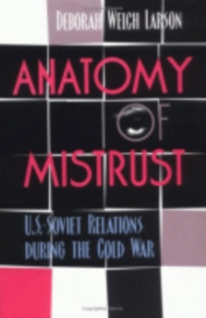 Anatomy of Mistrust: U.S.-Soviet Relations during the Cold War