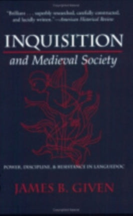 Inquisition and Medieval Society: Power, Discipline, and Resistance in Languedoc