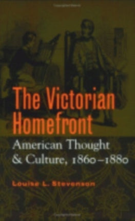 The Victorian Homefront: American Thought and Culture, 1860–1880