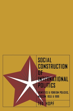 Social Construction of International Politics: Identities and Foreign Policies, Moscow, 1955 and 1999