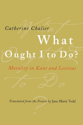 What Ought I to Do?: Morality in Kant and Levinas