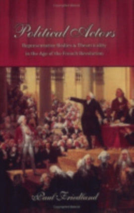 Political Actors: Representative Bodies and Theatricality in the Age of the French Revolution