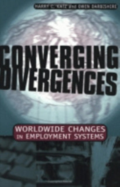 Converging Divergences: Worldwide Changes in Employment Systems