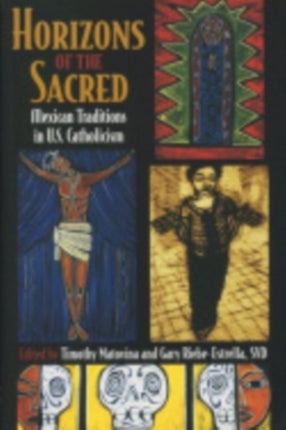 Horizons of the Sacred: Mexican Traditions in U.S. Catholicism