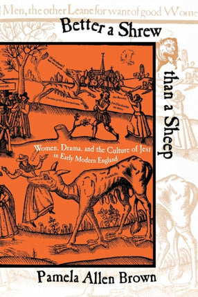 Better a Shrew than a Sheep: Women, Drama, and the Culture of Jest in Early Modern England