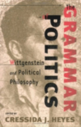 The Grammar of Politics: Wittgenstein and Political Philosophy