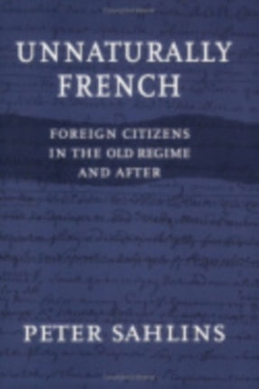 Unnaturally French: Foreign Citizens in the Old Regime and After