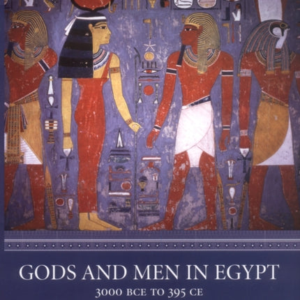 Gods and Men in Egypt: 3000 BCE to 395 CE