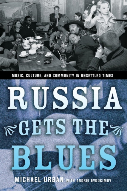 Russia Gets the Blues: Music, Culture, and Community in Unsettled Times