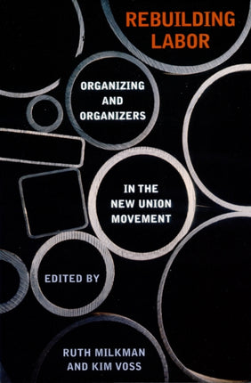 Rebuilding Labor  Organizing and Organizers in