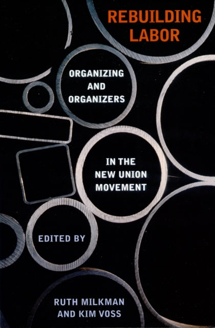 Rebuilding Labor  Organizing and Organizers in